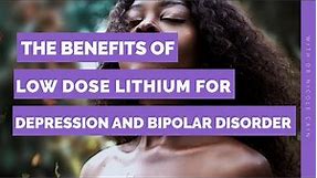 The Benefits of Low Dose Lithium for Depression and Bipolar Disorder