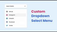 Custom Dropdown Select Menu in HTML CSS & JavaScript