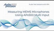 Measuring MEMS Microphones Using APx500 Multi-Input