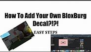 How to add your own decal in BloxBurg (10 Easy Steps) (COMPUTER TUTORIAL)
