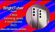 BrightTuber - 5 Best Samsung series A Smartpones 2023