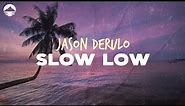 Jason Derulo - Slow Low | Lyrics