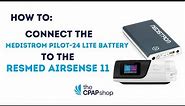 How to Connect a Medistrom Pilot-24 Battery to a ResMed AirSense 11 CPAP Machine