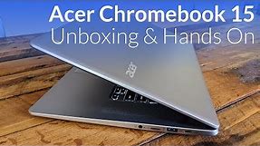 Acer Chromebook 15 Unboxing & Hands On