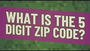 What is the 5 digit zip code?
