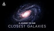 A Journey to our Closest Galaxies