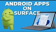 How to run Android Apps on Microsoft Surface and Windows 11