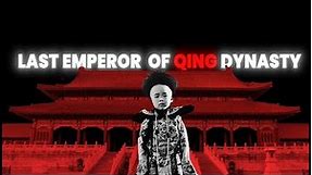 The Rise and Fall of Aisin-Gioro Puyi: China's Qing dynasty Last Emperor