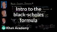Introduction to the Black-Scholes formula | Finance & Capital Markets | Khan Academy