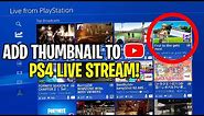 How to ADD THUMBNAIL TO PS4 LIVE STREAM! (EASY METHOD)