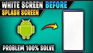 Solve white/black screen problem before splash screen | White screen before app opening solve