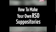 How to Make Your Own RSO (Cannabis Oil) Suppositories