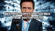 House MD - Philosophy & Quotes on World, Reality, People and more!