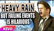 Heavy Rain but failing events is hilarious