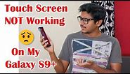 Touch Screen NOT Working on My Galaxy S9 Plus !!!