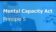 Mental Capacity Act principle 5: Less restrictive option