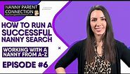 How To Run A Successful Nanny Search - Working With A Nanny From A-Z Series - Ep.6