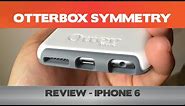 Otterbox Symmetry Review - Double the thickness of your iPhone 6 with this "slim" iPhone case