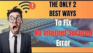 2 Ways To Fix No Internet Secured Error