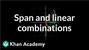 Linear combinations and span | Vectors and spaces | Linear Algebra | Khan Academy