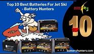 Top Best Batteries For The Jet Ski / JetSki Best Battery