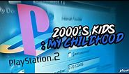 2000's Kids: My Childhood (Full)