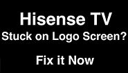 Hisense TV Stuck on Logo Screen - Fix it Now