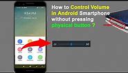 How to Control Volume in Android Smartphone without pressing physical button ?
