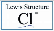 How to Draw the Lewis Dot Structure for Cl- (Chloride ion)