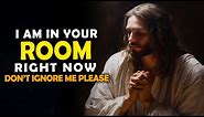 I Am In Your Room Right Now Don't Ignore Me Please | Jesus Affirmations | God Message | God Says