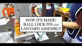 How It's Made: Ball Lock Pin and Lanyard Assembly