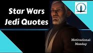 Star Wars Jedi Quotes - Motivational Monday - Yoda - Obi-wan Kenobi - Qui-Gon Jinn