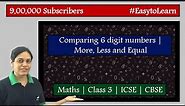 Comparing 6 digit numbers | More, Less and Equal | Class 3 | ICSE | CBSE
