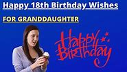 25  Best Happy 18th Birthday Wishes for Granddaughter (2024)