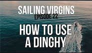 How To Use A Dinghy - Sailing Virgins - Episode 22