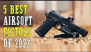 Top 5 Best Airsoft Pistols 2024