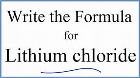 How to Write the Formula for Lithium chloride