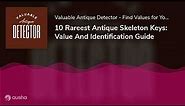 10 Rareest Antique Skeleton Keys: Value And Identification Guide