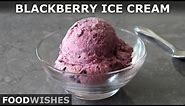 Easy Blackberry Ice Cream | Food Wishes