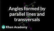 Angles formed by parallel lines and transversals | Geometry | Khan Academy
