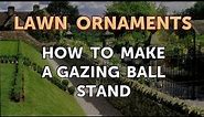 How to Make a Gazing Ball Stand