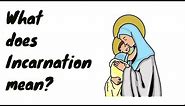What is the incarnation? and what does Jesus becoming human mean?