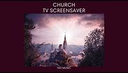 CHURCH TV SCREENSAVER - 2 HOURS NO MUSIC