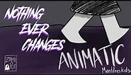 Nothing Ever Changes - Fan Animatic