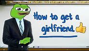 How to get a girlfriend 👍