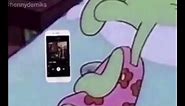 Squidward in the bed listening to “Marvin’s Room”