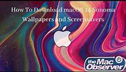 How To Download MacOS 14 Sonoma Wallpapers and Screensavers