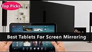 Top 5 Best Tablets For Screen Mirroring To Buy Right Now