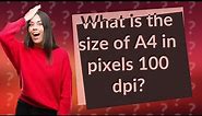 What is the size of A4 in pixels 100 dpi?