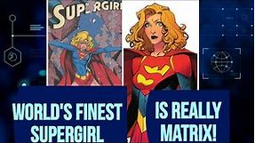 World's Finest Supergirl is Really Matrix!